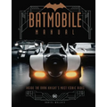 Batmobile Manual: Inside the Dark Knight's Most Iconic Rides