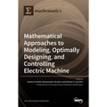 Mathematical Approaches to Modeling, Optimally Designing, Mathematical Approaches to Modeling, Optimally Designing, and Controlling Electric Machine a