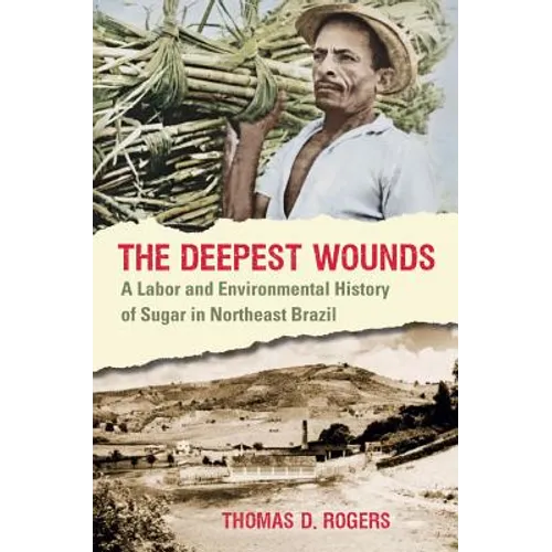 The Deepest Wounds: A Labor and Environmental History of Sugar in Northeast Brazil