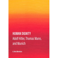 Human Dignity: Adolf Hitler, Thomas Mann, and Munich