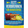 Fett Verbrennen Für Berufstätige: Wie Sie einfach und schnell abnehmen trotz Beruf und stressigem Alltag! Stoffwechsel anregen und Bauch weg mit effek