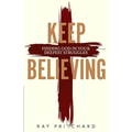 Keep Believing: Finding God in Your Deepest Struggles (2019 Edition)