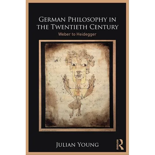German Philosophy in the Twentieth Century: Weber to Heidegger