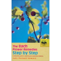 The Bach Flower Remedies Step by Step: A Complete Guide to Selecting and Using the Remedies