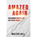 Amazed Again: Reclaiming Christ's Joy in a Fading World