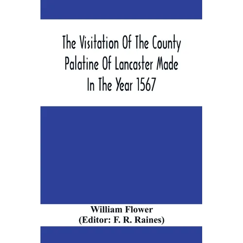 The Visitation Of The County Palatine Of Lancaster Made In The Year 1567