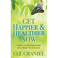 Get Happier & Healthier Now: 7-Steps to Improved Health & a Body You Can Love