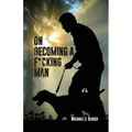 On Becoming a F*cking Man