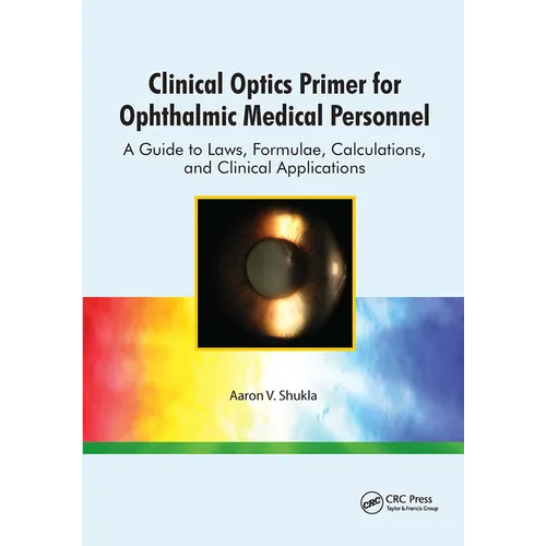 Clinical Optics Primer for Ophthalmic Medical Personnel: A Guide to Laws, Formulae, Calculations, and Clinical Applications