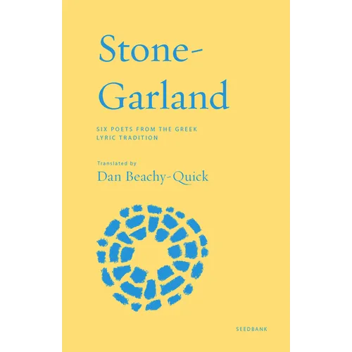 Stone-Garland: Six Poets from the Greek Lyric Tradition