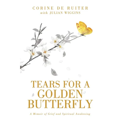 Tears for a Golden Butterfly: A Memoir of Grief and Spiritual Awakening