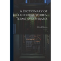 A Dictionary of Electrical Words, Terms and Phrases: 1