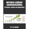 Wireless Cellular Communications: Principles, Designs and Applications