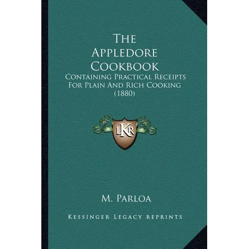 The Appledore Cookbook: Containing Practical Receipts For Plain And Rich Cooking (1880)