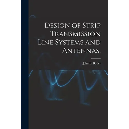 Design of Strip Transmission Line Systems and Antennas.