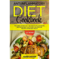Anti Inflammatory Diet Cookbook: The 3 Week Action Plan - 120+ Easy to Follow Recipes and Proven Meal Plan to Beat Inflammation and for Lasting Body H