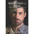 How to Grow a Beard: A Military Transition Guide Back into Civilian Life