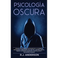 Psicología Oscura: Domina los secretos avanzados de: la guerrilla psicológica, persuasión, PNL oscura, control mental, terapia cognitivo