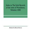 Index to The early records of the town of Providence, Volumes I-XXI, containing also a summary of the volumes and an appendix of documented research d