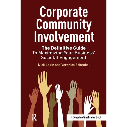 Corporate Community Involvement: The Definitive Guide to Maximizing Your Business' Societal Engagement