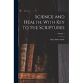 Science and Health, With Key to the Scriptures; Volume 1