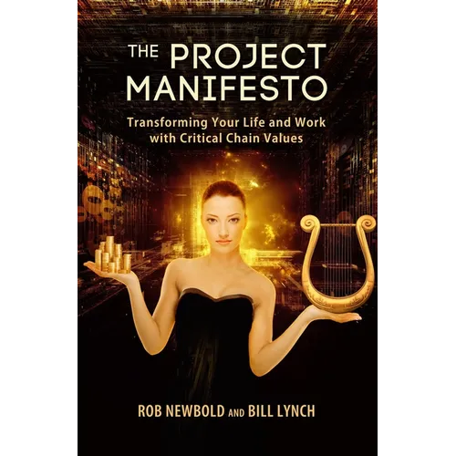 The Project Manifesto: Transforming Your Life and Work with Critical Chain Values