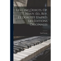 Les cinq doigts. Op. 777. Nouv. éd., rev. et doigtée d'après les éditions originales