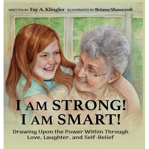 I Am Strong! I Am Smart!: Drawing Upon the Power Within Through Love, Laughter, and Self-Belief