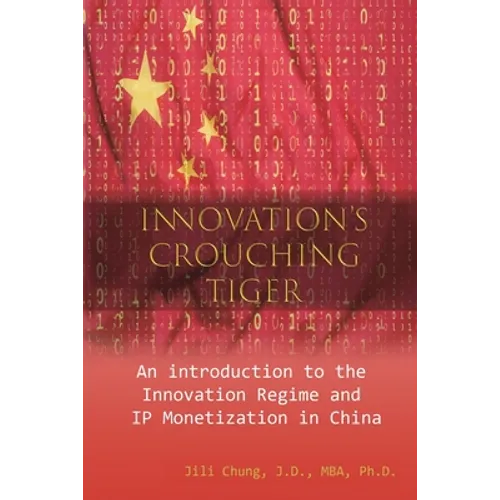 Innovation's Crouching Tiger: An Introduction to the Innovation Regime and IP Monetization in China