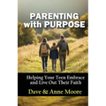 Parenting with Purpose: Helping Your Teen Embrace and Live Out Their Faith