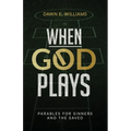 When God Plays: Parables for Sinners and the Saved
