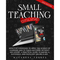 Small Teaching Online: Effective Strategies to Apply the Science of Learning and to Teach Anything Without Any Effort. A Practical Guide to H