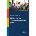 A Study Guide for Philip Roth's "Conversion of the Jews"
