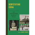 Demystifying China: New Understandings of Chinese History