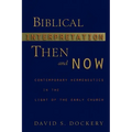 Biblical Interpretation Then and Now: Contemporary Hermeneutics in the Light of the Early Church
