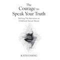 The Courage to Speak Your Truth: Shifting The Narrative on Childhood Sexual Abuse