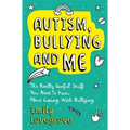 Autism, Bullying and Me: The Really Useful Stuff You Need to Know about Coping Brilliantly with Bullying