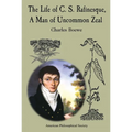 The Life of C. S. Rafinesque, a Man of Uncommon Zeal: Lightning Rod Press, Vol. 7