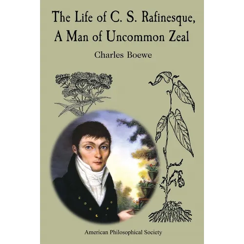 The Life of C. S. Rafinesque, a Man of Uncommon Zeal: Lightning Rod Press, Vol. 7