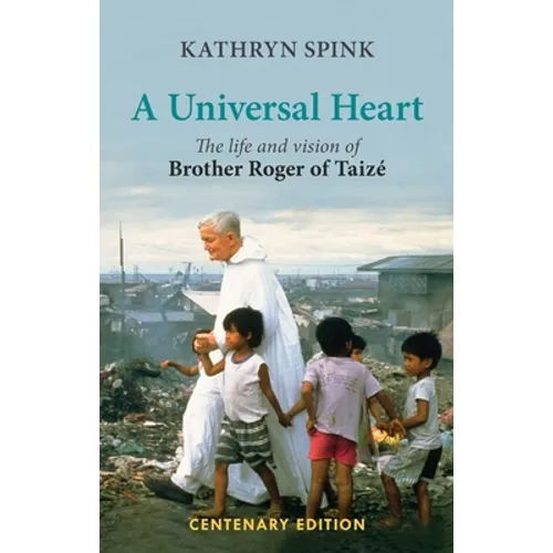 Universal Heart: The Life and Vision of Brother Roger of Taize