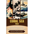 Coral Sea 1942: A Brief History of the Trailblazing and Pivotal Battle
