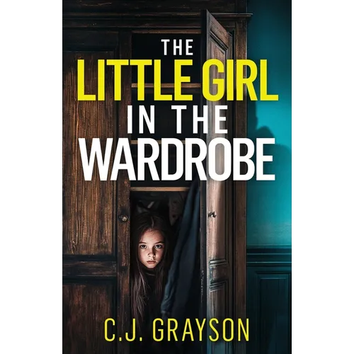 The Little Girl in the Wardrobe: a gripping crime thriller with a huge twist