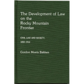 The Development of Law on the Rocky Mountain Frontier: Civil Law and Society, 1850-1912