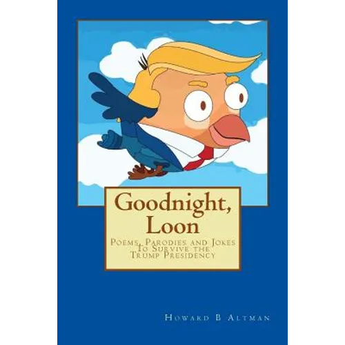 Goodnight, Loon: Poems and Parodies to Survive the Trump Presidency