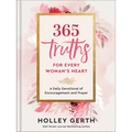 365 Truths for Every Woman's Heart: A Daily Devotional of Encouragement and Prayer