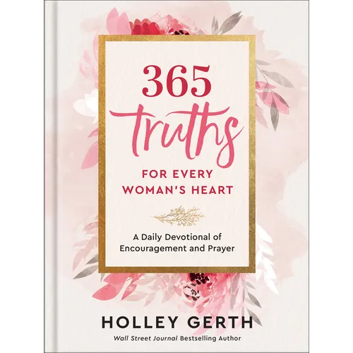 365 Truths for Every Woman's Heart: A Daily Devotional of Encouragement and Prayer
