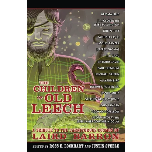 The Children of Old Leech: A Tribute to the Carnivorous Cosmos of Laird Barron
