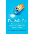 The Salt Fix: Why the Experts Got It All Wrong--And How Eating More Might Save Your Life