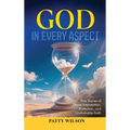 God in Every Aspect: True Stories of Divine Intervention, Protection, and Unshakable Faith