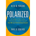 Polarized: The Collapse of Truth, Civility, and Community in Divided Times and How We Can Find Common Ground